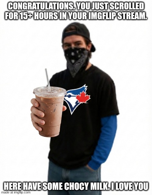 Wholesome Al Giving You Choc | CONGRATULATIONS. YOU JUST SCROLLED FOR 15+ HOURS IN YOUR IMGFLIP STREAM. HERE HAVE SOME CHOCY MILK. I LOVE YOU | image tagged in wholesome al giving you choc,wholesome,meme,cute | made w/ Imgflip meme maker