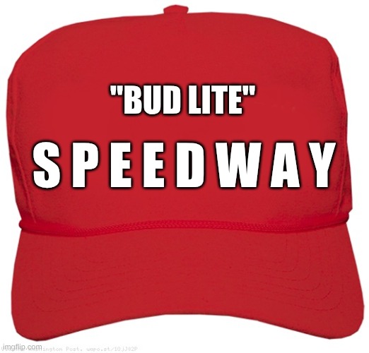 speedway service | "BUD LITE"; S P E E D W A Y | image tagged in blank red maga hat | made w/ Imgflip meme maker