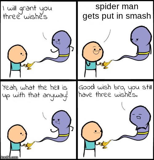 3 Wishes | spider man gets put in smash | image tagged in 3 wishes | made w/ Imgflip meme maker
