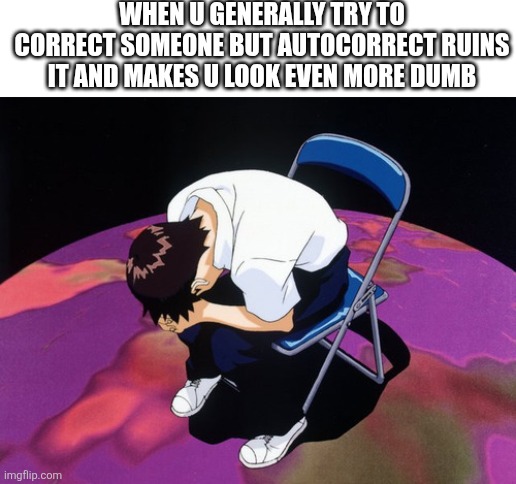 I was telling someone that the girl in butcher vanity is yi xi but autocorrect wrote XIYI | WHEN U GENERALLY TRY TO CORRECT SOMEONE BUT AUTOCORRECT RUINS IT AND MAKES U LOOK EVEN MORE DUMB | image tagged in shinji crying,why,autocorrect | made w/ Imgflip meme maker