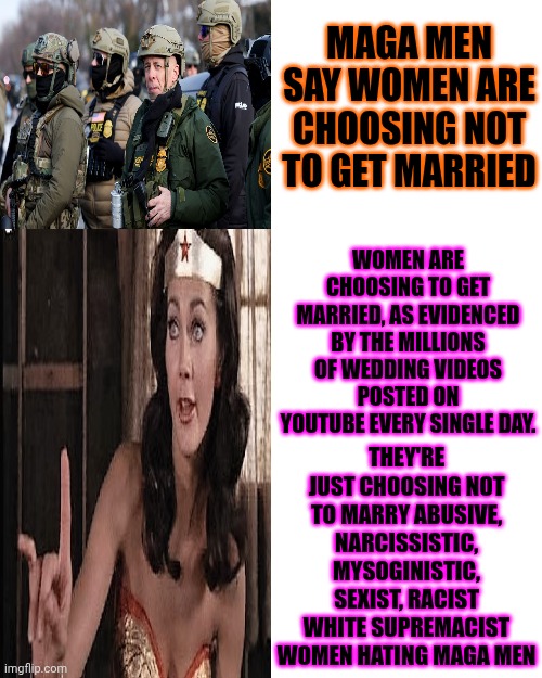 They Don't Like Who You THINK You Are | MAGA MEN SAY WOMEN ARE CHOOSING NOT TO GET MARRIED; WOMEN ARE CHOOSING TO GET MARRIED, AS EVIDENCED BY THE MILLIONS OF WEDDING VIDEOS POSTED ON YOUTUBE EVERY SINGLE DAY. THEY'RE JUST CHOOSING NOT TO MARRY ABUSIVE, NARCISSISTIC, MYSOGINISTIC, SEXIST, RACIST WHITE SUPREMACIST WOMEN HATING MAGA MEN | image tagged in memes,drake hotline bling,maga,nazis,toxic masculinity,abusive | made w/ Imgflip meme maker