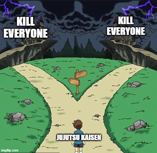 Choose a path but both dark | KILL EVERYONE KILL EVERYONE JUJUTSU KAISEN | image tagged in choose a path but both dark | made w/ Imgflip meme maker