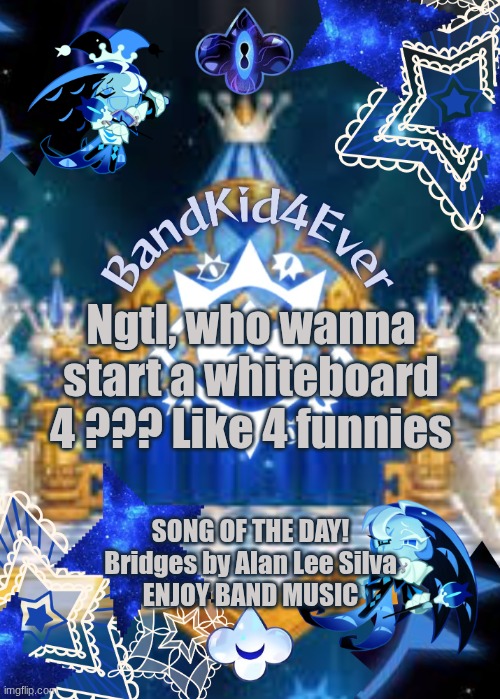 Ya sooo... Imma make rules to keep it safe 4 any age I guess | Ngtl, who wanna start a whiteboard 4 ??? Like 4 funnies; SONG OF THE DAY!
Bridges by Alan Lee Silva
ENJOY BAND MUSIC | image tagged in bandkid4ever smc ver,whiteboard,4 funnies,drawings,boredom | made w/ Imgflip meme maker
