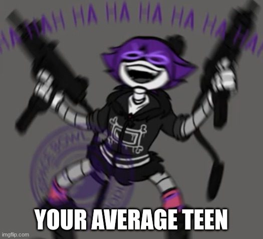 uzi | YOUR AVERAGE TEEN | image tagged in memes,murder drones | made w/ Imgflip meme maker