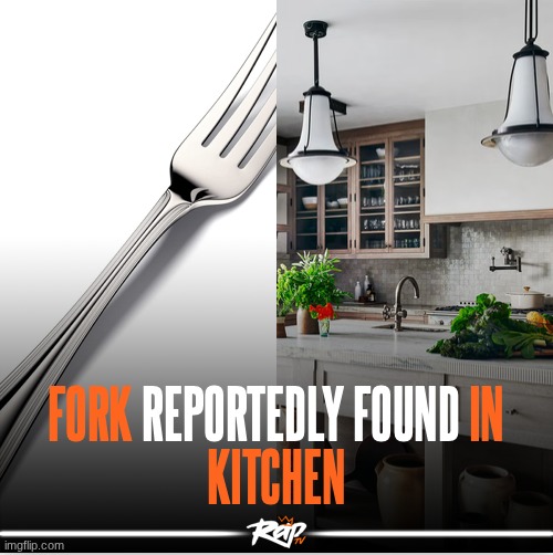 fork found in kitchen rapTV | image tagged in fork found in kitchen raptv | made w/ Imgflip meme maker