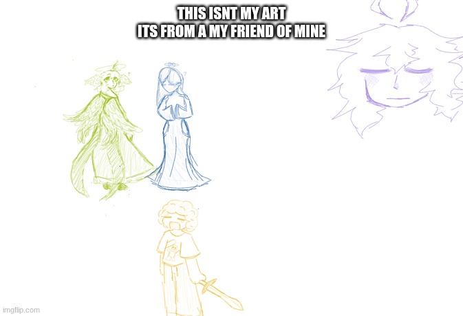 THIS ISNT MY ART
ITS FROM A MY FRIEND OF MINE | made w/ Imgflip meme maker