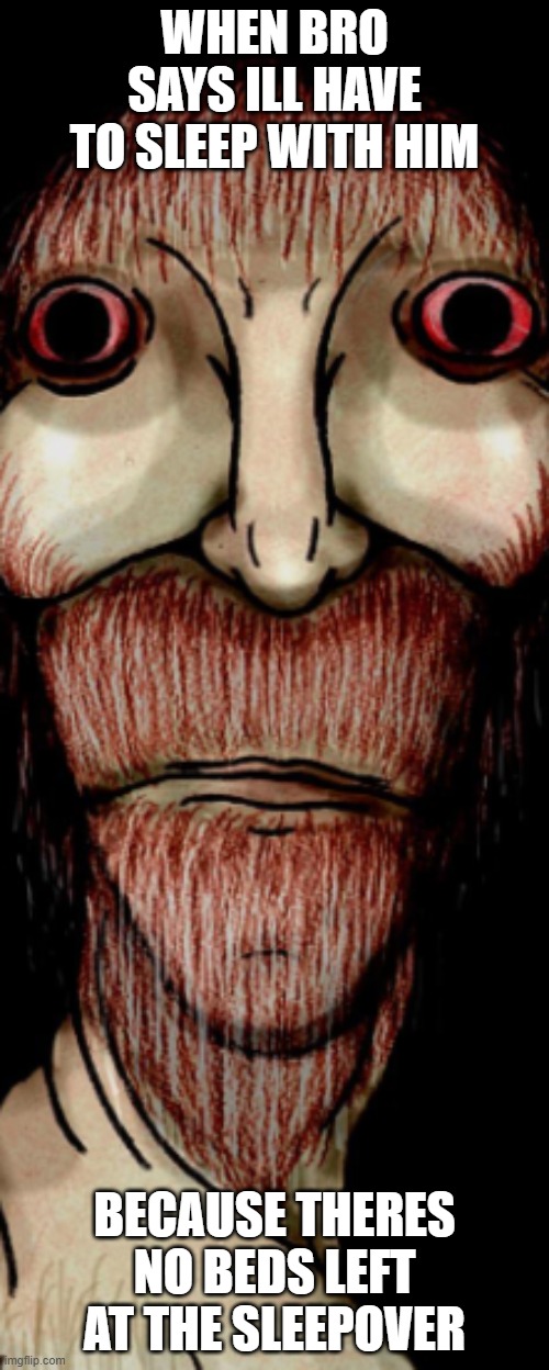 yule man meme | WHEN BRO SAYS ILL HAVE TO SLEEP WITH HIM; BECAUSE THERES NO BEDS LEFT AT THE SLEEPOVER | image tagged in yule man not happy | made w/ Imgflip meme maker