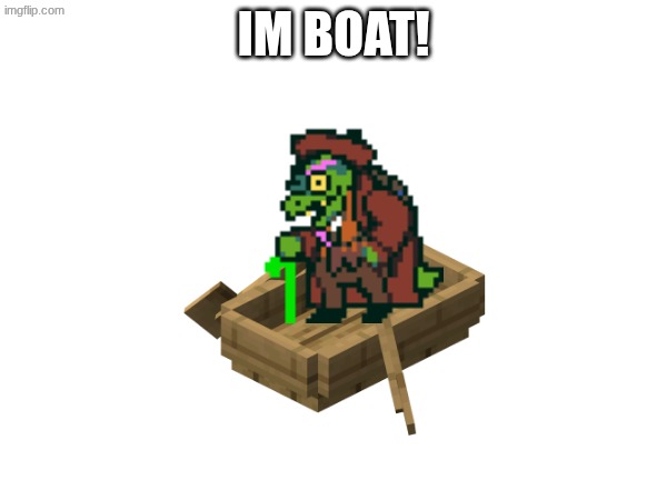 IM BOAT! | made w/ Imgflip meme maker