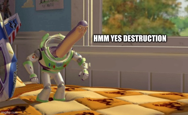 HMM YES DESTRUCTION | image tagged in hmm yes blank | made w/ Imgflip meme maker