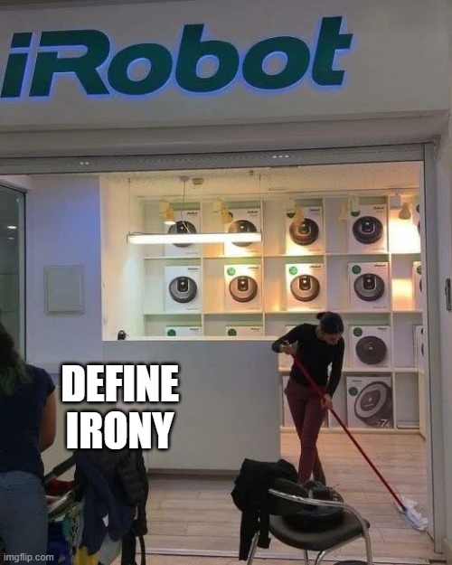 Sweeping | DEFINE IRONY | image tagged in you had one job | made w/ Imgflip meme maker