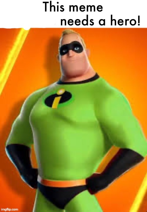 This meme template needs a hero! | image tagged in this meme template needs a hero | made w/ Imgflip meme maker