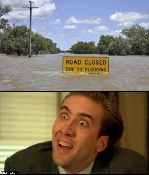Sign placement is an art | image tagged in you don't say - nicholas cage,flooding,x x everywhere,slippery when wet,you're joking | made w/ Imgflip meme maker