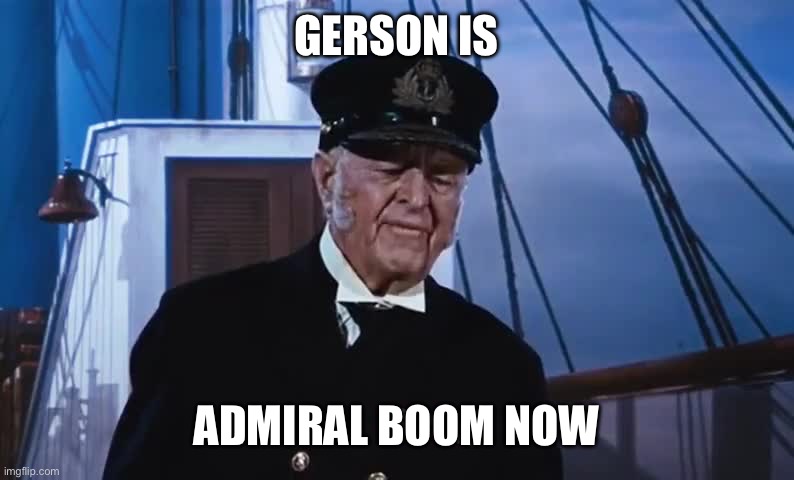 admiral boom Mary Poppins | GERSON IS ADMIRAL BOOM NOW | image tagged in admiral boom mary poppins | made w/ Imgflip meme maker