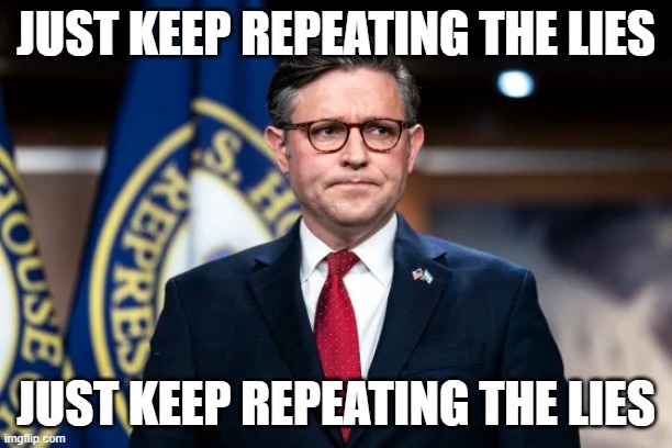 JUST KEEP REPEATING THE LIES; JUST KEEP REPEATING THE LIES | image tagged in republican,liar | made w/ Imgflip meme maker