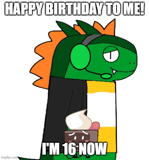 Today is my 16th birthday! | HAPPY BIRTHDAY TO ME! I'M 16 NOW | image tagged in datgrikkstudios | made w/ Imgflip meme maker
