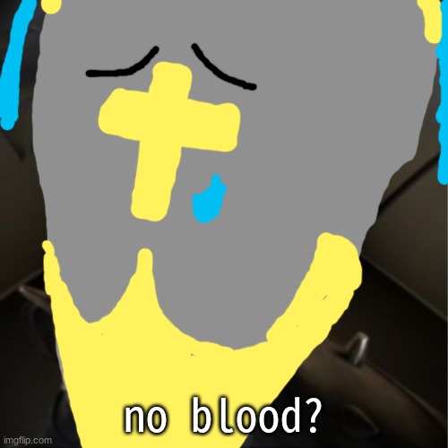no blood? | no blood? | image tagged in no blood | made w/ Imgflip meme maker