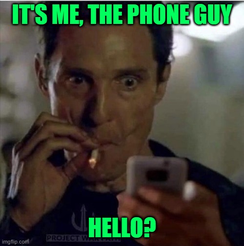 AND HE IS... THE PHONEEEEE GUY | IT'S ME, THE PHONE GUY; HELLO? | image tagged in guy smoking phone | made w/ Imgflip meme maker