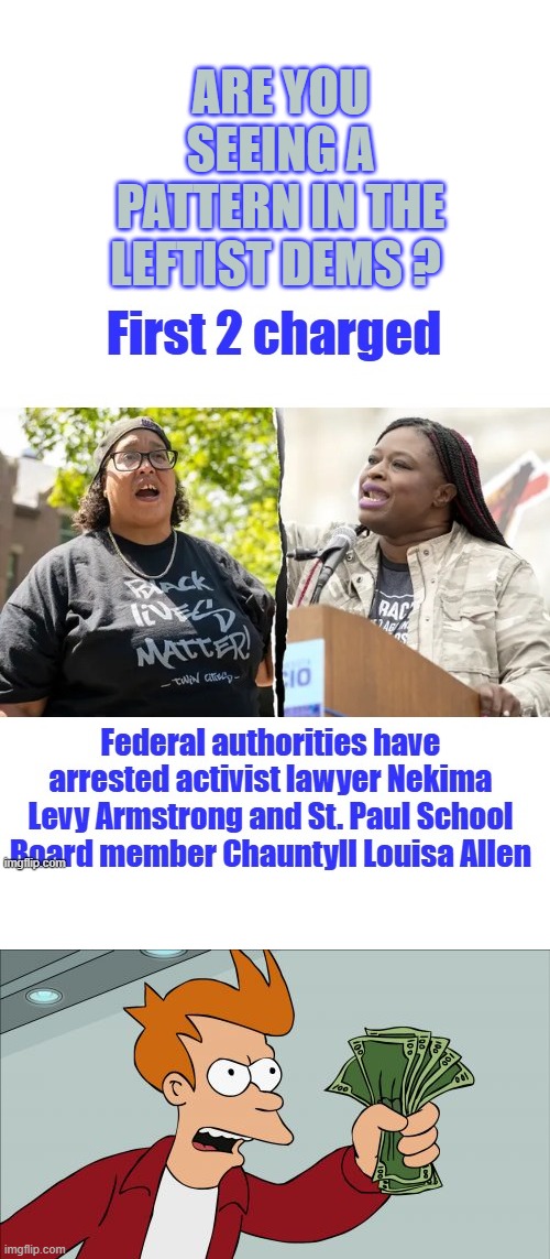 ARE YOU SEEING A PATTERN IN THE LEFTIST DEMS ? | image tagged in memes,shut up and take my money fry | made w/ Imgflip meme maker