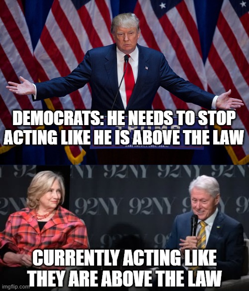The Pot Calling the Kettle Black | DEMOCRATS: HE NEEDS TO STOP ACTING LIKE HE IS ABOVE THE LAW; CURRENTLY ACTING LIKE THEY ARE ABOVE THE LAW | image tagged in donald trump | made w/ Imgflip meme maker