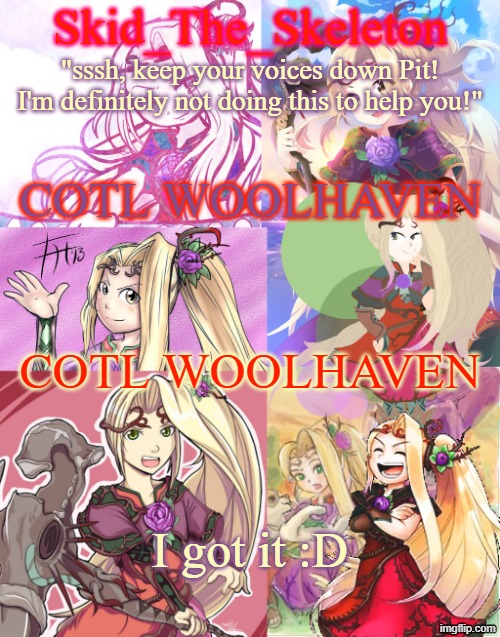 BLARGH | COTL WOOLHAVEN; COTL WOOLHAVEN; I got it :D | image tagged in skid's viridi temp cus hell yeaa | made w/ Imgflip meme maker