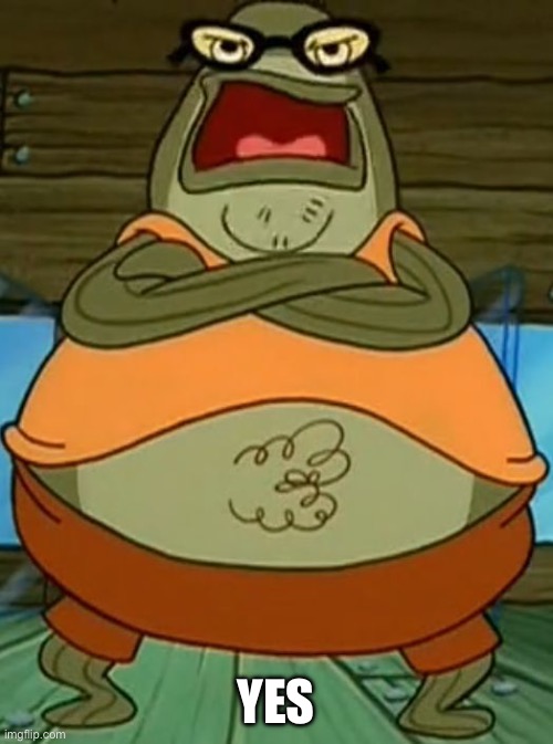 Bubble Bass | YES | image tagged in bubble bass | made w/ Imgflip meme maker