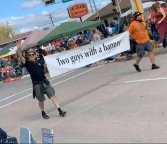 2 guys with a banner | made w/ Imgflip meme maker