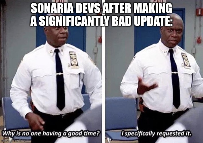 sonaria devs be like: | SONARIA DEVS AFTER MAKING A SIGNIFICANTLY BAD UPDATE: | image tagged in captain holt fun | made w/ Imgflip meme maker