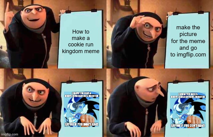 Gru's plan | How to make a cookie run kingdom meme; make the picture for the meme and go to imgflip.com | image tagged in memes,gru's plan | made w/ Imgflip meme maker
