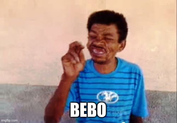 Bebo | BEBO | image tagged in bebo | made w/ Imgflip meme maker