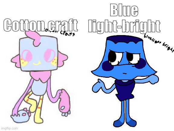 Qwel should seriously hire me | Blue light-bright; Cotton craft | image tagged in blank white template | made w/ Imgflip meme maker