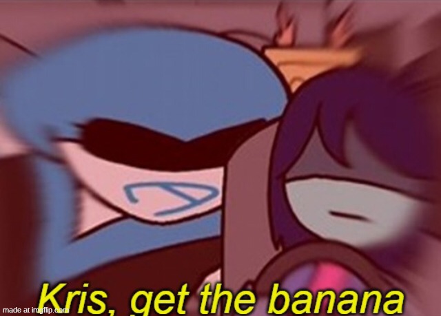 Kris, get the banana | image tagged in kris get the banana | made w/ Imgflip meme maker