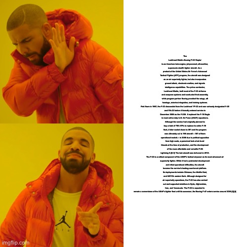 Drake Hotline Bling Meme | The Lockheed Martin–Boeing F-22 Raptor is an American twin-engine, jet-powered, all-weather, supersonic stealth fighter aircraft. As a produ | image tagged in memes,drake hotline bling | made w/ Imgflip meme maker