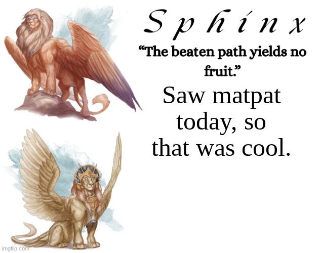 Spinx (aka erocitnaM) | Saw matpat today, so that was cool. | image tagged in spinx aka erocitnam | made w/ Imgflip meme maker