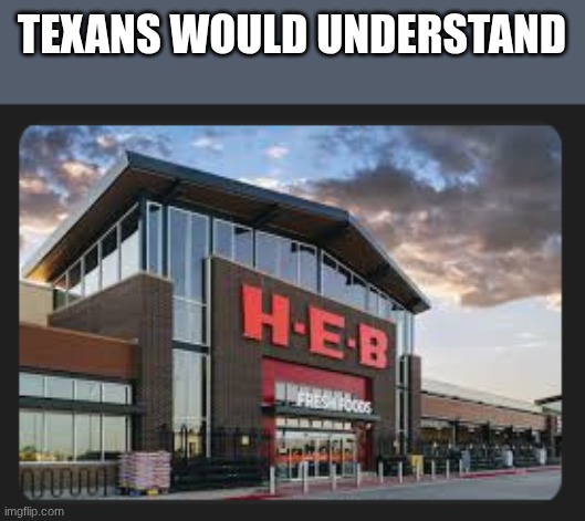 TEXANS WOULD UNDERSTAND | made w/ Imgflip meme maker