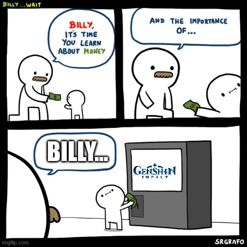 damn... its been a minute. | BILLY... | image tagged in billy wait,genshin impact,money | made w/ Imgflip meme maker