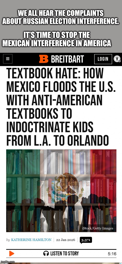 It is all part of the Reconquista movement. Now is the time to end it. Article link in comments. | WE ALL HEAR THE COMPLAINTS ABOUT RUSSIAN ELECTION INTERFERENCE. IT’S TIME TO STOP THE MEXICAN INTERFERENCE IN AMERICA | image tagged in mexico,books,indoctrinate,children,anti usa | made w/ Imgflip meme maker