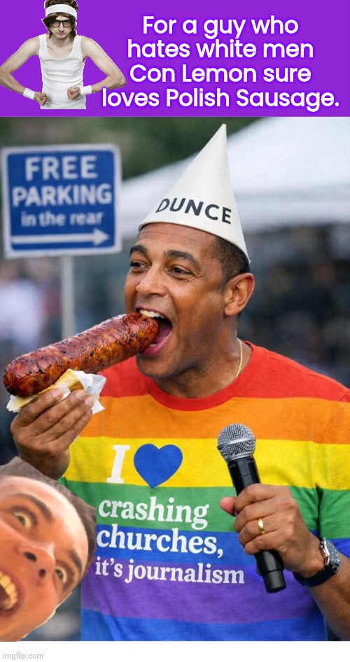 Con Lemon loves Polish Sausage | For a guy who hates white men Con Lemon sure loves Polish Sausage. | image tagged in keep calm and carry on purple,don lemon,polish,sausage | made w/ Imgflip meme maker