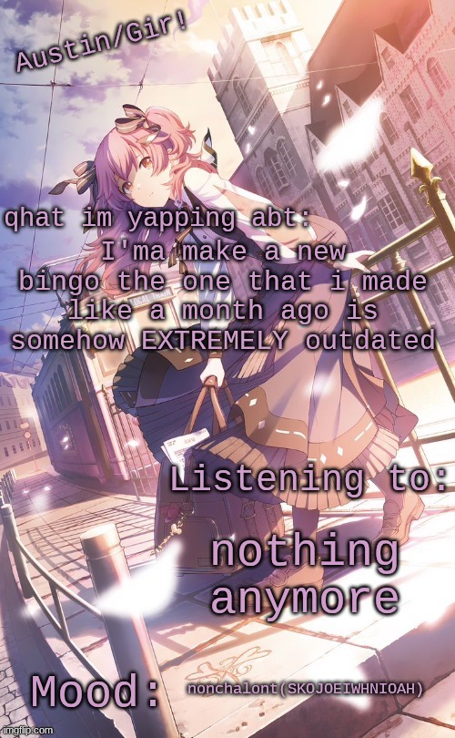 austin/girs temp | I'ma make a new bingo the one that i made like a month ago is somehow EXTREMELY outdated; nothing anymore; nonchalont(SKOJOEIWHNIOAH) | image tagged in austin/girs temp | made w/ Imgflip meme maker