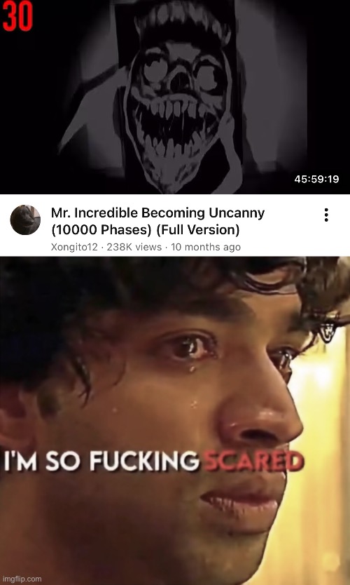 BRO I DO NOT WANT TO KNOW WHAT PHASE 10K LOOKS LIKE | image tagged in i m so fucking scared | made w/ Imgflip meme maker