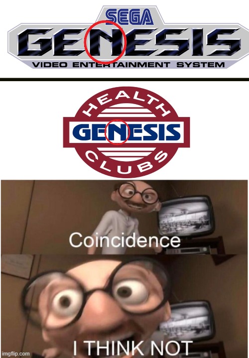 Both named Genesis, all caps, same N, yeah I don't think so | image tagged in coincidence i think not,memes,funny,sega,relatable,genesis | made w/ Imgflip meme maker