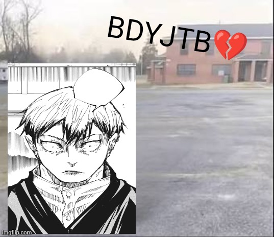 BFYJTB??? | BDYJTB💔 | image tagged in blank sybau | made w/ Imgflip meme maker