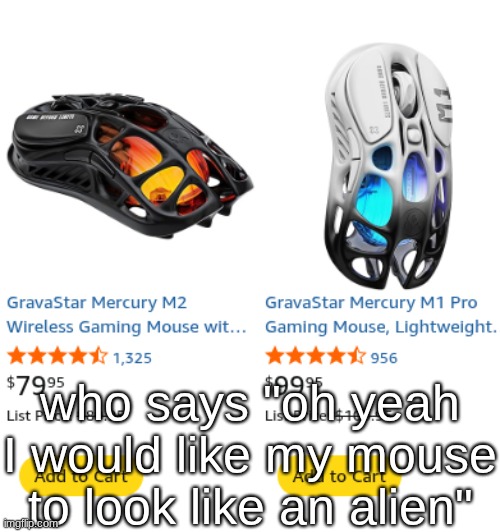 who says "oh yeah I would like my mouse to look like an alien" | made w/ Imgflip meme maker