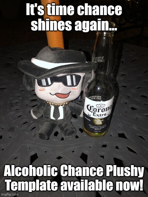"Use mi template or I pew pew u" | It's time chance shines again... Alcoholic Chance Plushy Template available now! | image tagged in alcoholic chance plushy,new template,gambling,whiskey | made w/ Imgflip meme maker