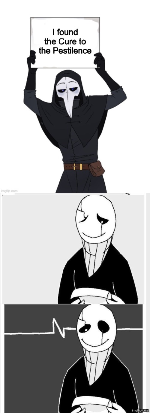 I found the Cure to the Pestilence | image tagged in scp 049 holding sign,scp-049,scp-049 the only cure is death,gaster | made w/ Imgflip meme maker