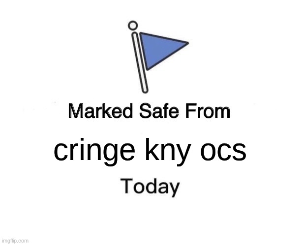 Anyone else sick of demon slayer ocs? | cringe kny ocs | image tagged in memes,marked safe from,anime,demon slayer | made w/ Imgflip meme maker