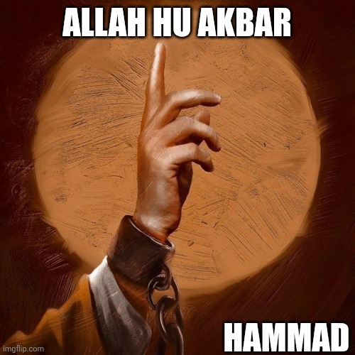 Hammad | ALLAH HU AKBAR; HAMMAD | image tagged in allah,allahu akbar,muslim,islam | made w/ Imgflip meme maker