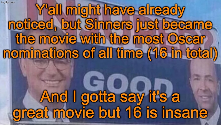 W Sinners ig | Y'all might have already noticed, but Sinners just became the movie with the most Oscar nominations of all time (16 in total); And I gotta say it's a great movie but 16 is insane | image tagged in injured good announcement | made w/ Imgflip meme maker