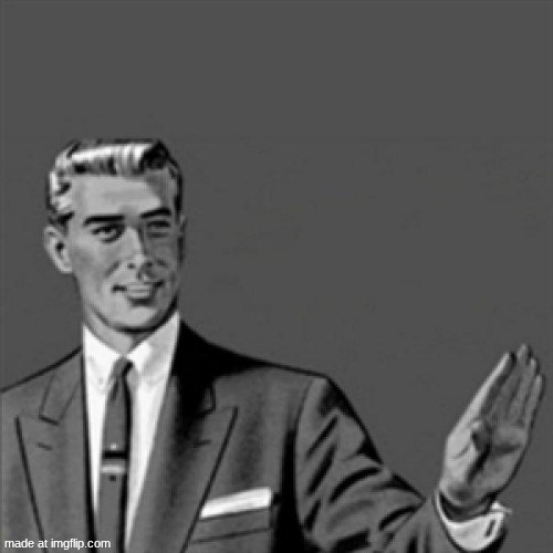 Correction guy | image tagged in correction guy | made w/ Imgflip meme maker