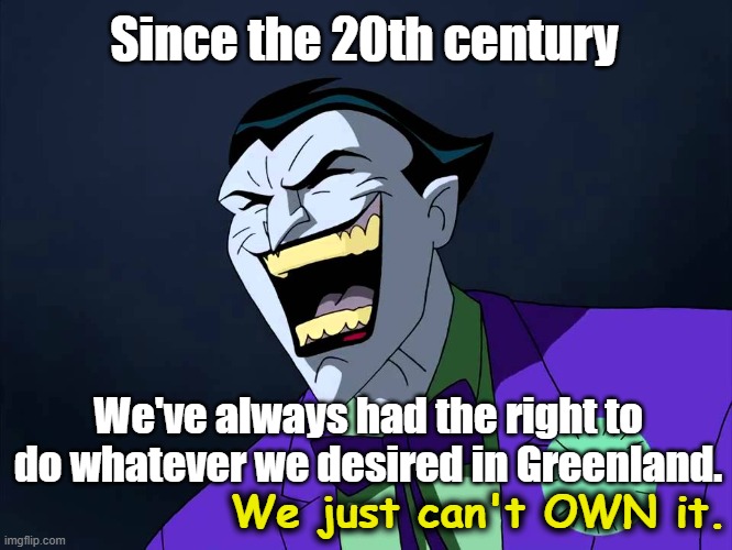 Evil laughter | Since the 20th century We've always had the right to do whatever we desired in Greenland. We just can't OWN it. | image tagged in evil laughter | made w/ Imgflip meme maker