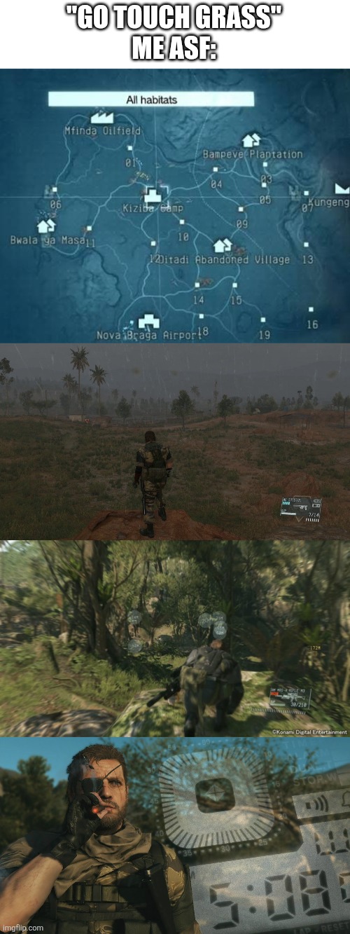 Got my first "Snake, you stink" setup from doing exactly this | "GO TOUCH GRASS"
ME ASF: | image tagged in the man who sold the world,touch grass,metal gear solid,why are you reading this,stop reading the tags | made w/ Imgflip meme maker